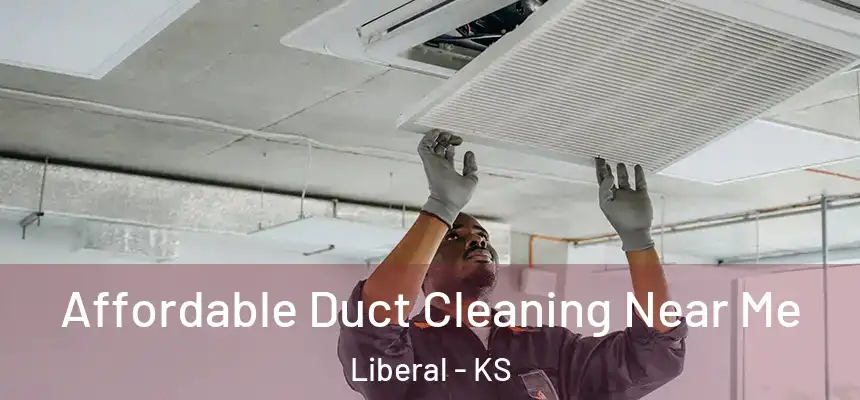  Affordable Duct Cleaning Near Me Liberal - KS