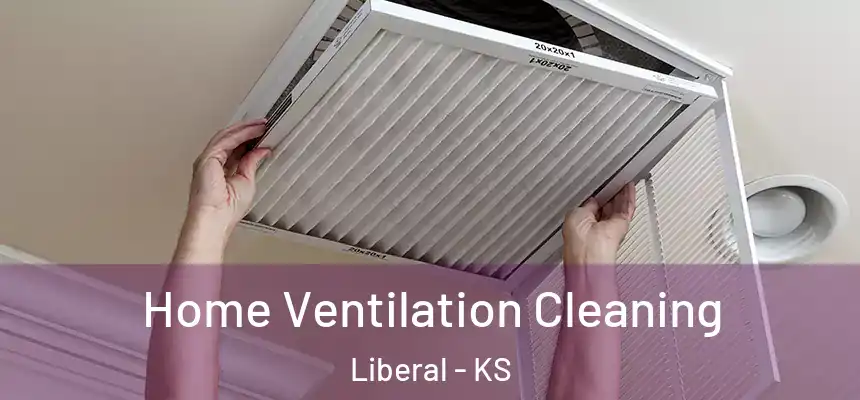 Home Ventilation Cleaning Liberal - KS