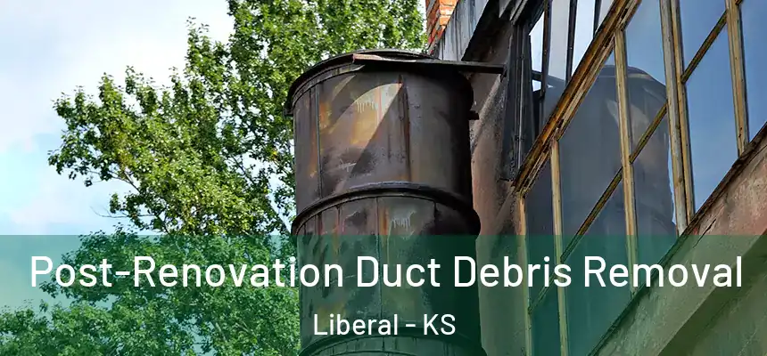  Post-Renovation Duct Debris Removal Liberal - KS