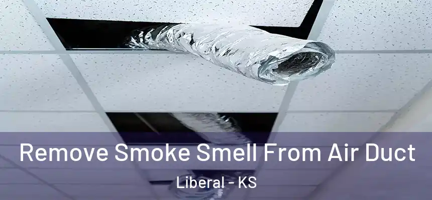Remove Smoke Smell From Air Duct Liberal - KS