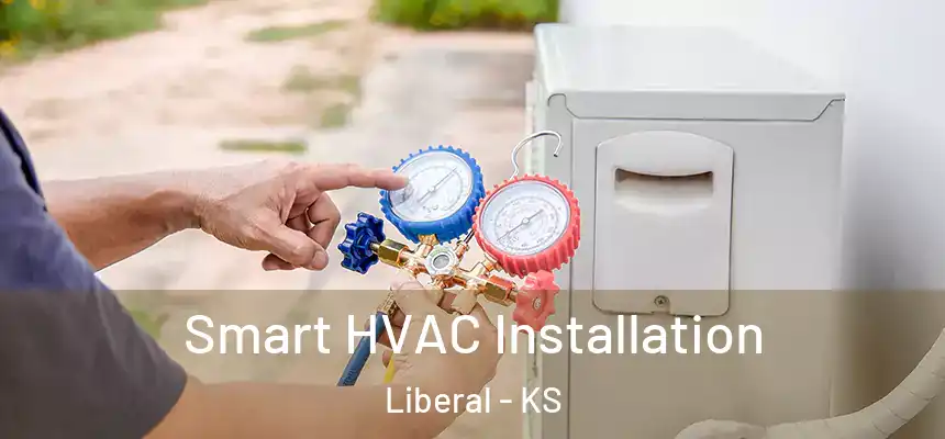 Smart HVAC Installation Liberal - KS